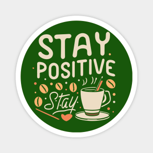 Stay Positive with coffee funky typography design Magnet